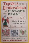 LECOUTEUX, CLAUDE. & LECOUTEUX, CORINNE. - Travels to the Otherworld and Other Fantastic Realms, Medieval Journeys into the Beyond