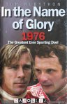 Tom Rubython - In the Name of Glory. 1976 the Greatest Ever Sporting Duel