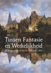 HOVE -  Mast, Michiel van der & Robert van Lit: - Tussen Fantasie en Werkelijkheid. De stadsgezichten van B.J. van Hove [1790-1880].