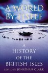 Jonathan Clark 157667 - World by Itself A History of the British Isles
