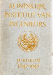 Lidth de Jeude, O.C.A. van, e.a. - Koninklijk Instituut van Ingenieurs. Jubileum 1847 - 1947