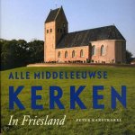 Peter Karstkarel - Alle Middeleeuwse Kerken In Friesland