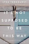 Lysa Terkeurst - It's Not Supposed to Be This Way