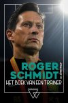 Roger Schmidt, Jörn Wolf - Roger Schmidt, het boek van een trainer