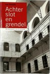 Luc Dewaele - ACHTER SLOT EN GRENDEL de verworpenen van de rechtsstaat