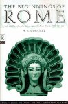 CORNELL, T.J. - The Beginnings of Rome - Italy and Rome from the Bronze Age to the Punic Wars (c. 1000-264 BC). CORNELL, T.J. - The Beginnings of Rome - Italy and Rome from the Bronze Age to the Punic Wars (c. 1000-264 BC).