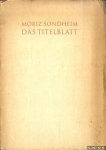 Sondheim, Moriz - Das Titlblatt. Ansprache von Moriz Sondheim bei Eröffnung der 5. Ausstellung der Frankfurter Bibliophilen-Gesellschaft im Kunstgewerbe-Museum in Frankfurt am Main den 20. Februar 1927