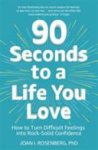 Joan Rosenberg - 90 Seconds to a Life You Love