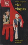 Gulik (Zutphen, 9 augustus 1910 - Den Haag, 24 september 1967), dr Robert Hans van - Vier vingers - Een detectiveverhaal gebaseerd op originele oude Chinese gegevens. Met vier afbeeldingen door de schrijver vervaardigd in Chinese stijl.