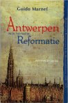 Guido Marnef 86840 - Antwerpen in de tijd van de Reformatie ondergronds protestantisme in een handelsmetropool 1550-1577