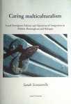 Scuzzarllo , Sarah . [ isbn 9789188306784 ]  0317  ( Proefschrift . ) Gesigneerd met een opdracht van de Auteur . ) - Caring Multiculturalism . ( Local Immigrant Policies and Narratives of Integration in Malmö, Birmingham and Bologna . )