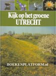 Dijkhuizen, Sietzo - Scherer Kees - Kijk op het groene Utrecht