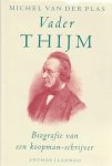 MICHEL VAN DER PLAS - Vader Thijm -Biografie van een koopman-schrijver