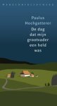 Paulus Hochgatterer - De dag dat mijn grootvader een held was Paulus Hochgatterer - De dag dat mijn grootvader een held was