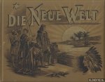 Stoddard, John L. (Afnahmen von) & Gerhard Stein (Deutscher Text) - Die Neue Welt. Sammlung Photographischer Aufnahmen der grossartigen Naturwunder, Städte und Meisterwerke von Nord-, Central und Süd-Amerika.