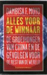 Moyo, Dambisa F. - Alles voor de winnaar, De groeihonger van China en de gevolgen voor de rest van de wereld Moyo, Dambisa F. - Alles voor de winnaar, De groeihonger van China en de gevolgen voor de rest van de wereld