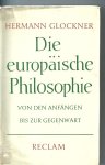 Glockner, Hermann - Die europaische Philosophie. Von den Anfangen bis zur Gegenwart