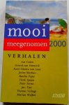 Ceelen Aat, Emmerik Gerard van, Glastra van Loon Karel, Marbus Josine, Peper Rascha, Spaan Henk, Terrin Peter, Toes Jac., Verbogt Thomas, Wolfert Marian - Mooi meegenomen 2000 Verhalen