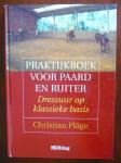 Plage, C. - Praktijkboek voor paard en ruiter - Dressuur op klassieke basis.