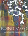 Beal, Margaret - Fusing fabric - Creative Cutting, Bonding and Mark-Making with the Soldering Iron