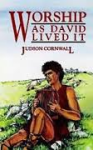 CORNWALL Judson - Meeting God, Heaven, Elements of Worship, David Worshiped with a fervent Faith, worship as David Lived it, david worshiped a Living God, Lord it's me Again, Incense and Insurrection