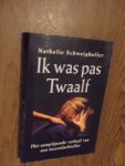 Schweighoffer, Nathalie - Ik was pas twaalf .