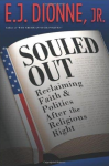 Dionne, E. J. - Souled Out / Reclaiming Faith and Politics After the Religious Right