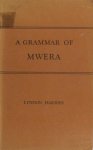 Harries, Lyndon. - A grammar of Mwera. A Bantu language of the Eastern zone, spoken in the South-eastern area of Tanganyika Territory