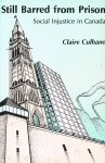 Culhane, Claire - Still barred from prison. Social injustice in Canada