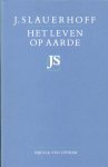 Slauerhoff, J. - Het leven op aarde.