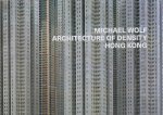 WOLF, Michael - Michael Wolf - Architecture of Density - Hong Kong. Essay Marc Feustel. - [New]