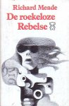 Meade, Richard - De roekeloze rebelse