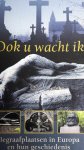 Brouwer, Rindert - Ook u wacht ik. Begraafplaatsen in Europa en hun geschiedenis.