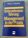 Albert J. Greiner - Unternehmensführung: Management in der Praxis