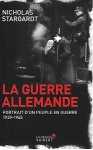 STARGARDT Nicholas - La guerre allemande. Portrait d'un peuple en guerre 1939-1945 (trad. de The German War - A Nation under Arms 1939-1945