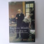 Melechi, Antonio - Fugitive Minds ; On Madness, Sleep and other Twilight Afflictions
