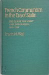 Irwin M. Wall - French Communism in the Era of Stalin The Quest for Unity and Integration, 1945-1962