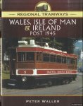 Waller, Peter - Regional Tramways. Wales, Isle of Man and Ireland, Post 1945