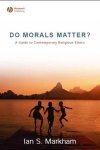 Ian S. Markham - Do Morals Matter?