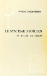 GOLDSCHMIDT, V. - Le système stoïcien et l'idée de temps.