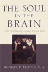 Michael R Trimble - The Soul in the Brain Michael R Trimble - The Soul in the Brain