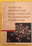 ROYMAN,S N. : G. CREEMERS AND S. SCHEERS - Late Iron Age Gold Hoards from the Low Countries and the Caesarian Conquest of Northern Gaul [ serie: Amsterdam Archaeological Studies ].