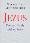 Küstenmacher, Werner Tiki - Jezus. Een spirituele kijk op luxe