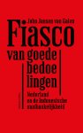John Jansen van Galen - Fiasco van goede bedoelingen Nederlandse en de Indonesische onafhankelijkheid