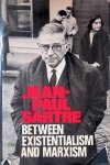 Sartre, Jean-Paul - Between Existentialism and Marxism