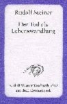 Steiner, Rudolf - Der Tod als Lebenswandlung. Sieben Vorträge, gehalten in verschiedenen Städten zwischen dem 29. November 1917 und 16. Oktober 1918