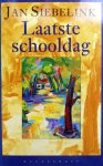 Siebelink, Jan - Laatste schooldag (verhalen) Siebelink, Jan - Laatste schooldag (verhalen)
