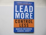 Weisbord, Marvin, Janoff, Sandra - Lead More, Control Less / 8 Advanced Leadership Skills That Overturn Convention