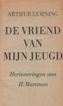 Lehning, Arthur - De vriend van mijn jeugd. Herinneringen aan H. Marsman