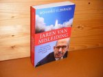 Elbaradei, Mohamed. - Jaren van Misleiding. Nucleaire Diplomatie in verradelijke Tijden.